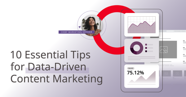 10 Essential Tips for Data-Driven Content Marketing [Sponsored]