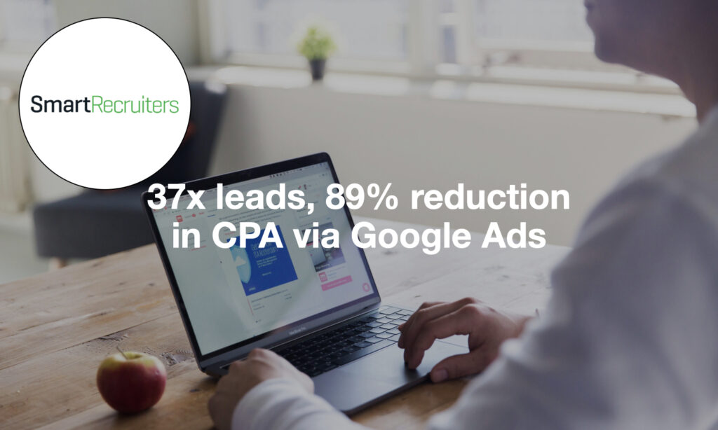 Case Study: How SmartRecruiters Grew Leads 37x and Reduced CPA by 89% via Google Ads