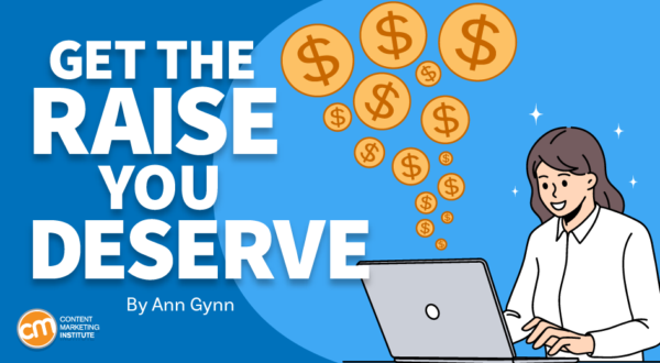 How To Make the Case for a Raise in Your Content and Marketing Role