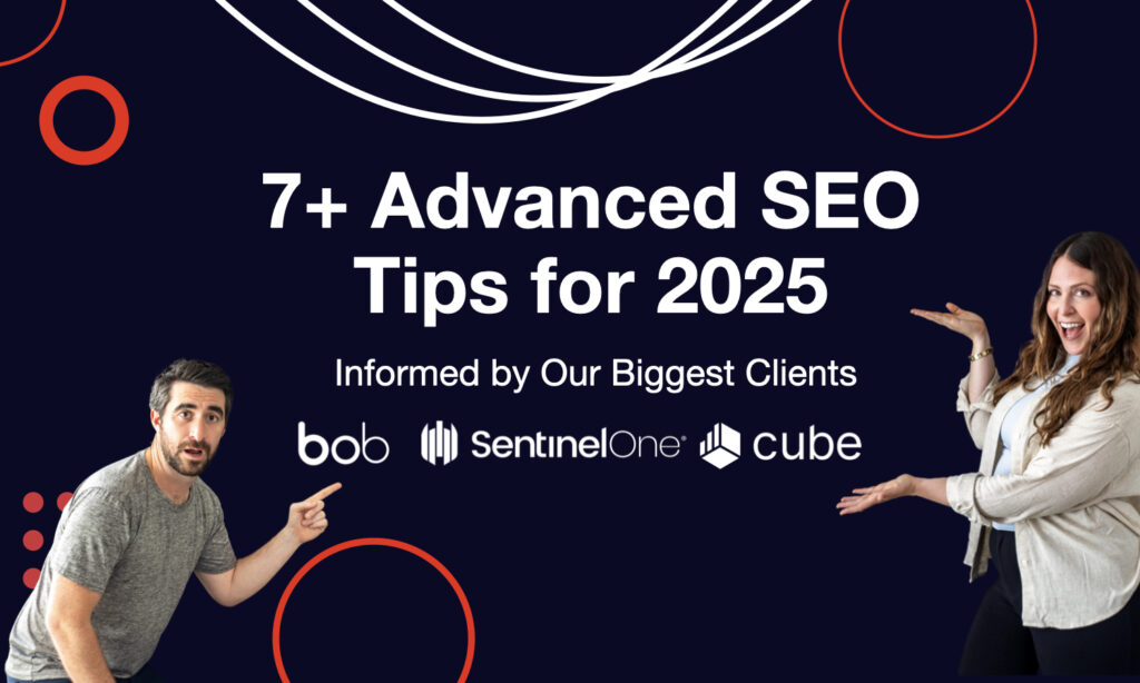 7 Advanced SEO Tips to Dominate the Search Rankings in 2025: Informed by Our Biggest Clients